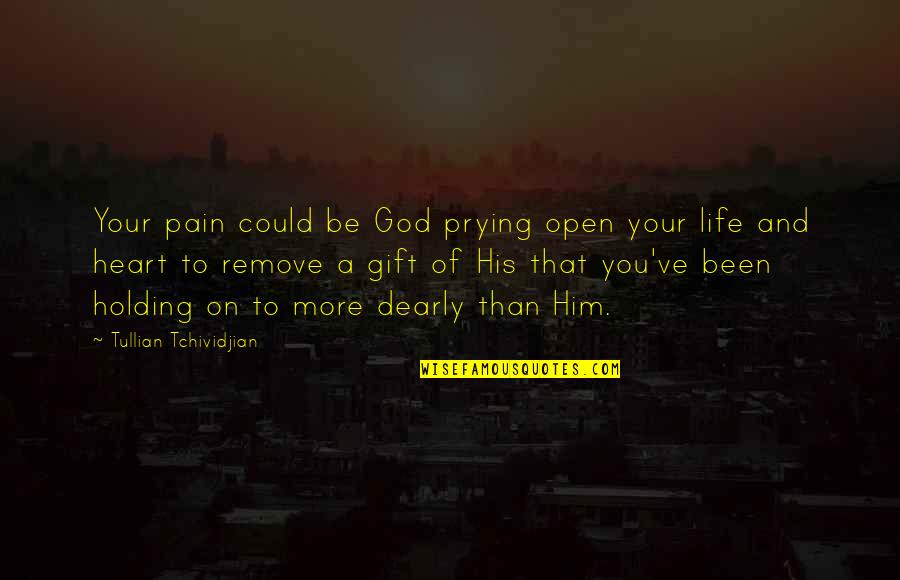 Meliksah Altuntas Quotes By Tullian Tchividjian: Your pain could be God prying open your Meliksah Altuntas Quotes By Tullian Tchividjian: Your pain could be God prying open your