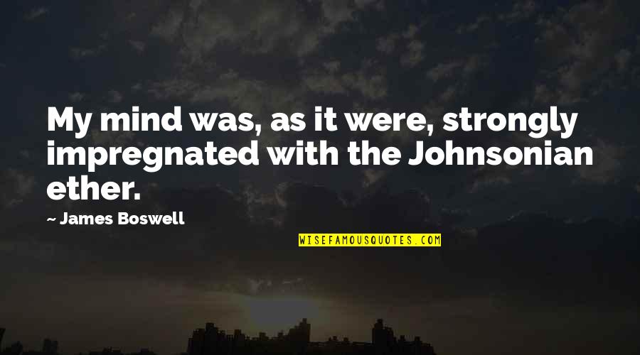 Meliksetian Quotes By James Boswell: My mind was, as it were, strongly impregnated