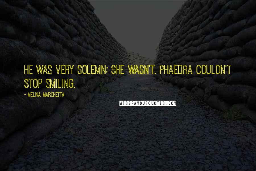 Melina Marchetta quotes: He was very solemn; she wasn't. Phaedra couldn't stop smiling.