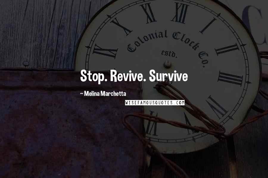 Melina Marchetta quotes: Stop. Revive. Survive