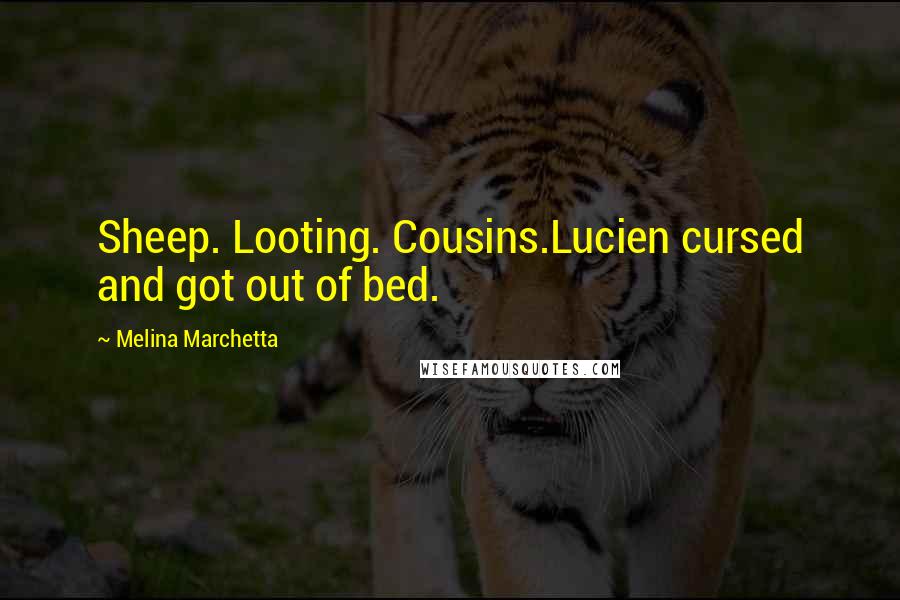 Melina Marchetta quotes: Sheep. Looting. Cousins.Lucien cursed and got out of bed.