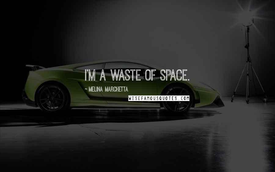 Melina Marchetta quotes: I'm a waste of space.