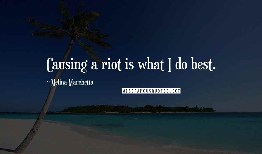 Melina Marchetta quotes: Causing a riot is what I do best.