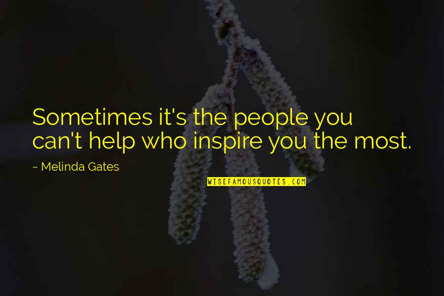Melinda E Melinda Quotes By Melinda Gates: Sometimes it's the people you can't help who
