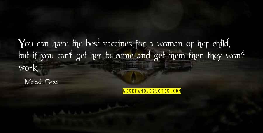 Melinda Gates Quotes By Melinda Gates: You can have the best vaccines for a