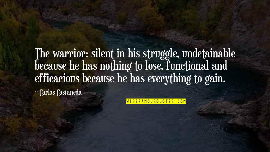 Melinda Loveless Quotes By Carlos Castaneda: The warrior: silent in his struggle, undetainable because