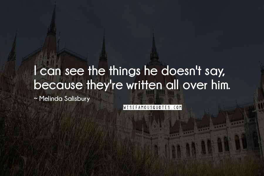 Melinda Salisbury quotes: I can see the things he doesn't say, because they're written all over him.