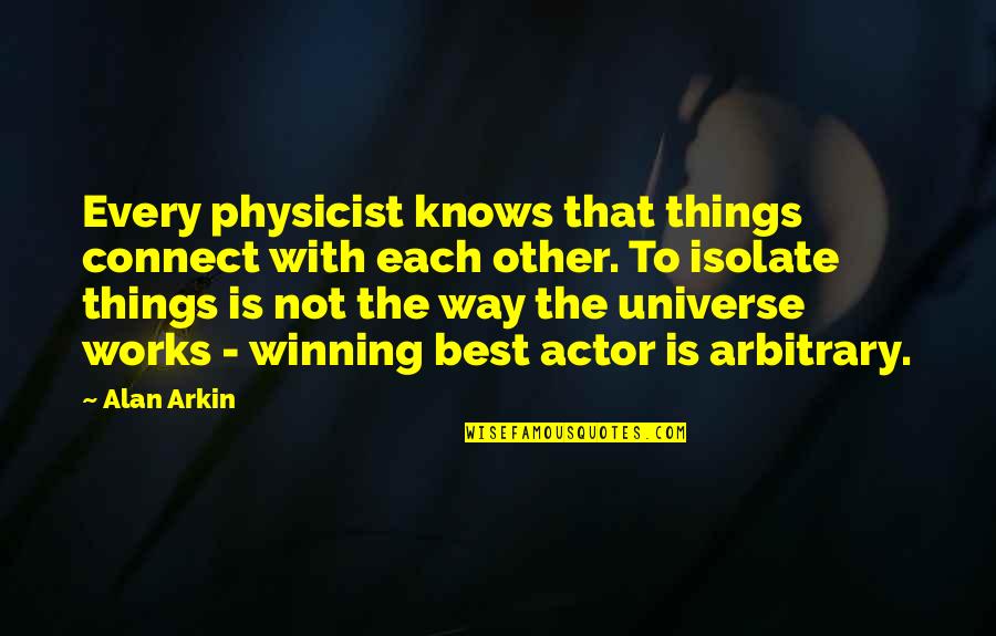 Melinda's Tree In Speak Quotes By Alan Arkin: Every physicist knows that things connect with each