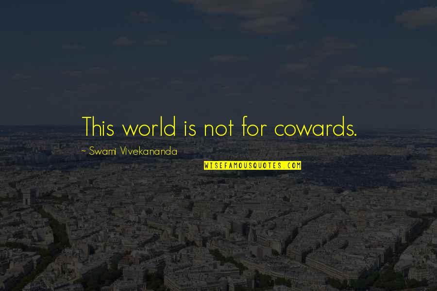 Melinda's Tree In Speak Quotes By Swami Vivekananda: This world is not for cowards.