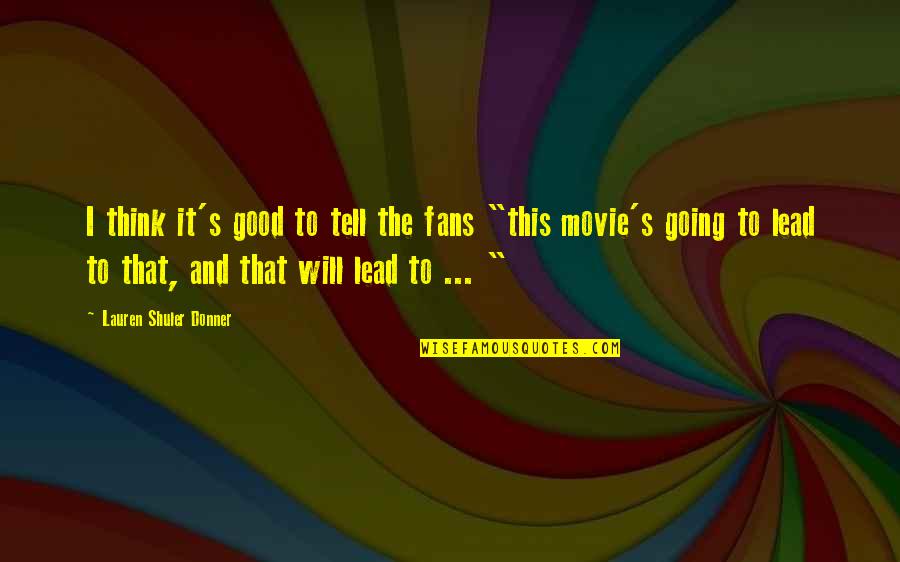 Meline Sirounian Quotes By Lauren Shuler Donner: I think it's good to tell the fans Meline Sirounian Quotes By Lauren Shuler Donner: I think it's good to tell the fans