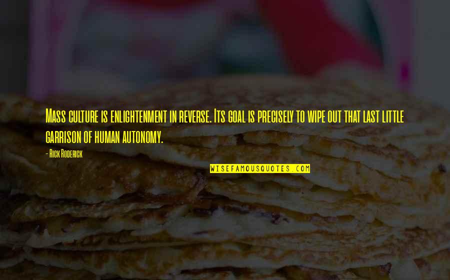 Melineh Kurdian Quotes By Rick Roderick: Mass culture is enlightenment in reverse. Its goal Melineh Kurdian Quotes By Rick Roderick: Mass culture is enlightenment in reverse. Its goal