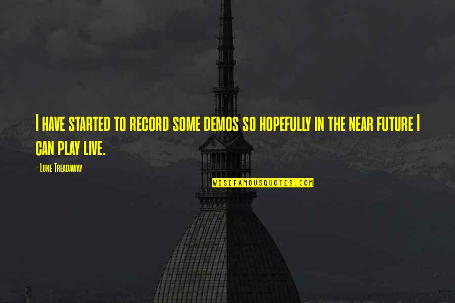 Melineh Regina Quotes By Luke Treadaway: I have started to record some demos so