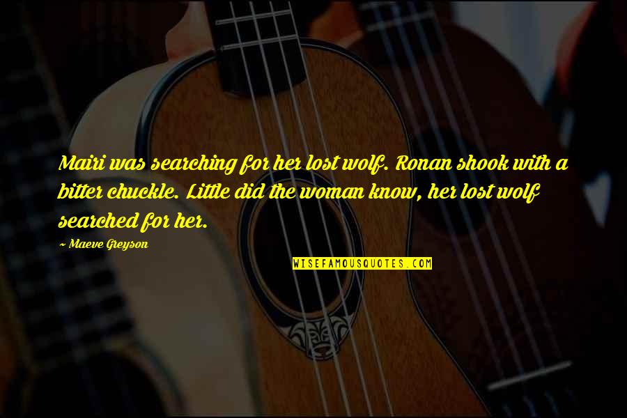 Melineh Regina Quotes By Maeve Greyson: Mairi was searching for her lost wolf. Ronan