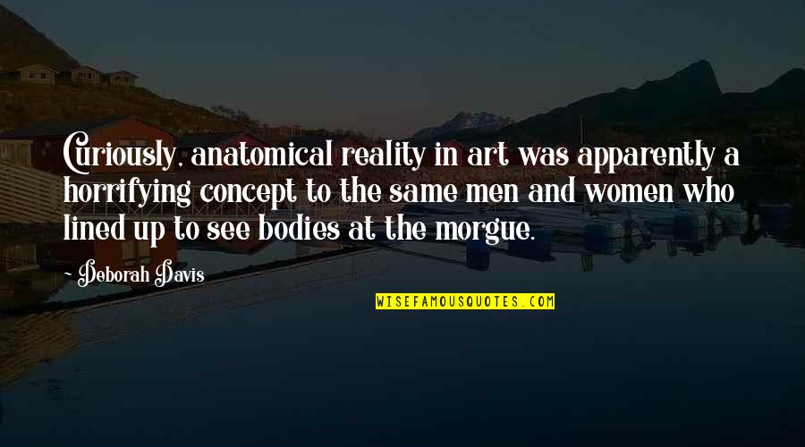 Melinex Quotes By Deborah Davis: Curiously, anatomical reality in art was apparently a