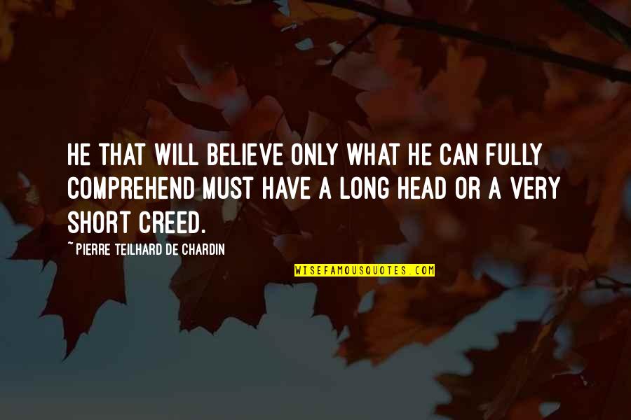 Melintas Cakrawala Quotes By Pierre Teilhard De Chardin: He that will believe only what he can Melintas Cakrawala Quotes By Pierre Teilhard De Chardin: He that will believe only what he can