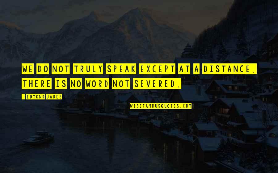 Melintas In English Quotes By Edmond Jabes: We do not truly speak except at a