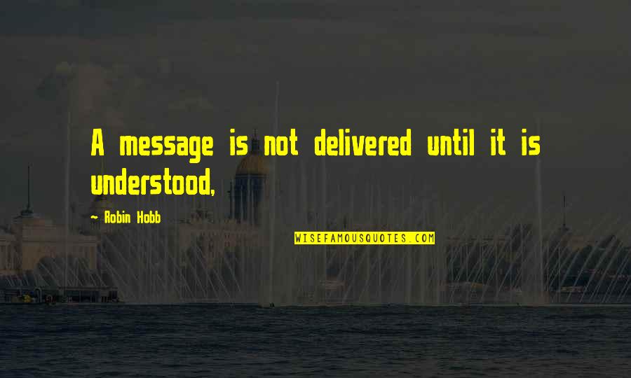 Melinus Grass Quotes By Robin Hobb: A message is not delivered until it is Melinus Grass Quotes By Robin Hobb: A message is not delivered until it is
