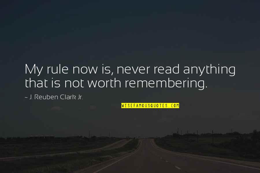 Melinus Plant Quotes By J. Reuben Clark Jr.: My rule now is, never read anything that