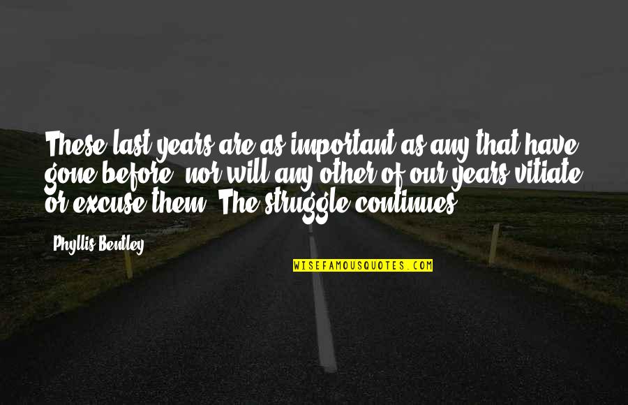 Melio Quotes By Phyllis Bentley: These last years are as important as any Melio Quotes By Phyllis Bentley: These last years are as important as any