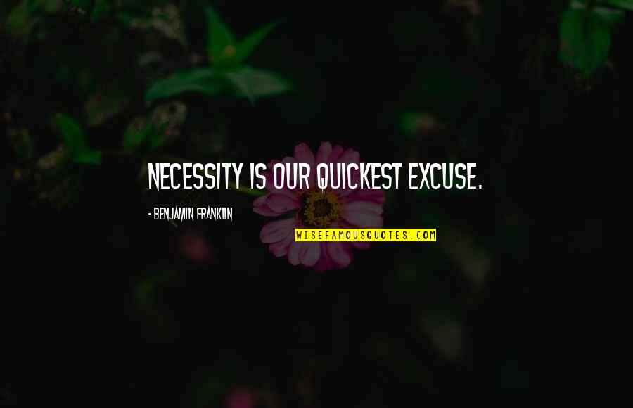 Meliodas Funny Quotes By Benjamin Franklin: Necessity is our quickest excuse.
