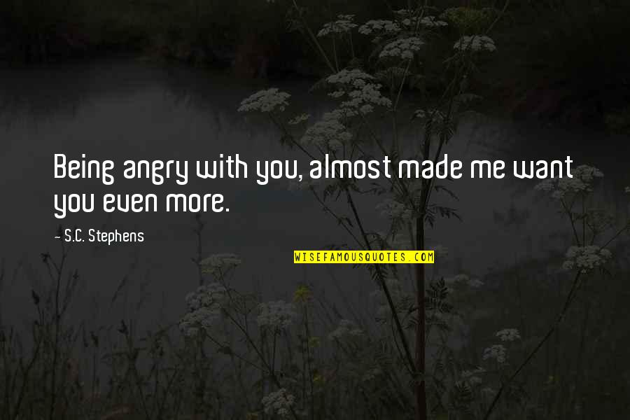 Meliora Group Quotes By S.C. Stephens: Being angry with you, almost made me want