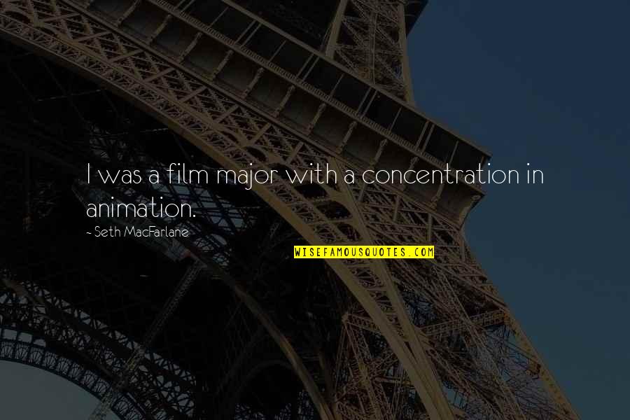 Meliorated Quotes By Seth MacFarlane: I was a film major with a concentration Meliorated Quotes By Seth MacFarlane: I was a film major with a concentration