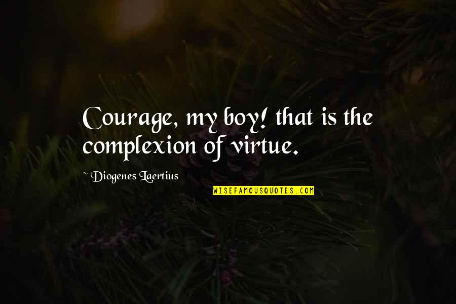Meliorator Baza Quotes By Diogenes Laertius: Courage, my boy! that is the complexion of Meliorator Baza Quotes By Diogenes Laertius: Courage, my boy! that is the complexion of