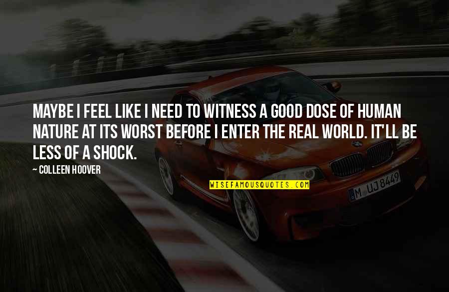 Melipat Jarak Quotes By Colleen Hoover: Maybe I feel like I need to witness