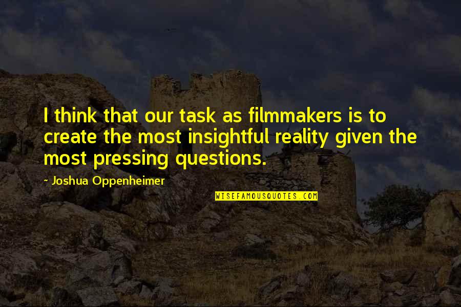 Melisa Asli Quotes By Joshua Oppenheimer: I think that our task as filmmakers is Melisa Asli Quotes By Joshua Oppenheimer: I think that our task as filmmakers is