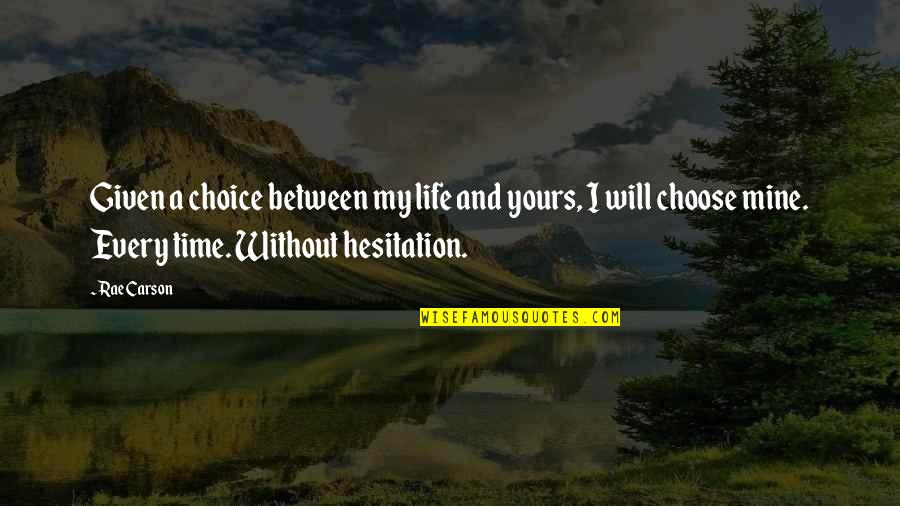 Melisandre Of Asshai Quotes By Rae Carson: Given a choice between my life and yours,