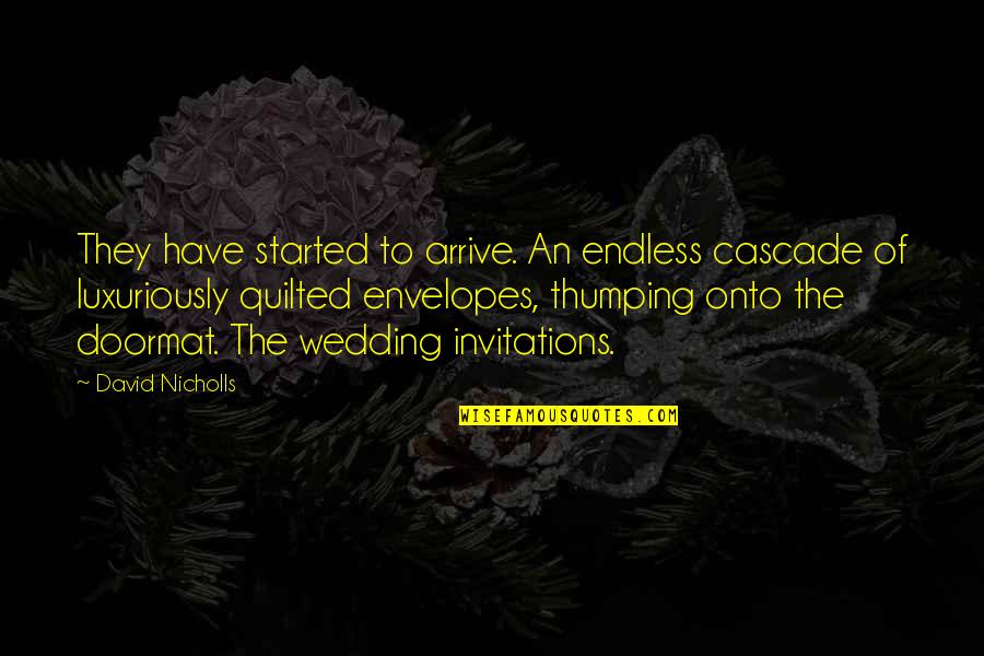 Melisandres Shadow Quotes By David Nicholls: They have started to arrive. An endless cascade Melisandres Shadow Quotes By David Nicholls: They have started to arrive. An endless cascade