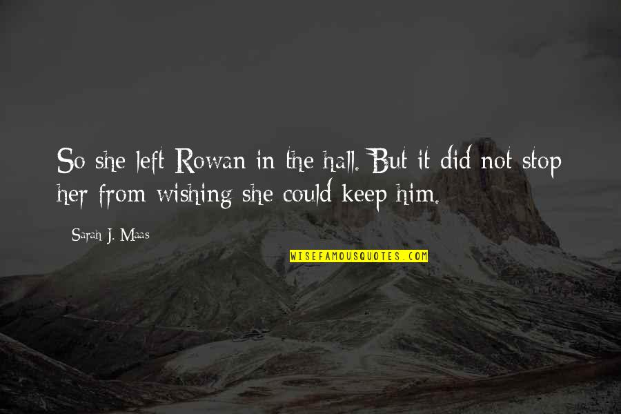 Melisandres Shadow Quotes By Sarah J. Maas: So she left Rowan in the hall. But Melisandres Shadow Quotes By Sarah J. Maas: So she left Rowan in the hall. But