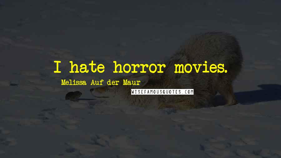 Melissa Auf Der Maur quotes: I hate horror movies.