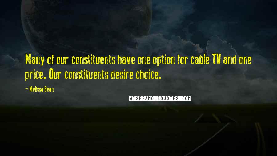 Melissa Bean quotes: Many of our constituents have one option for cable TV and one price. Our constituents desire choice.