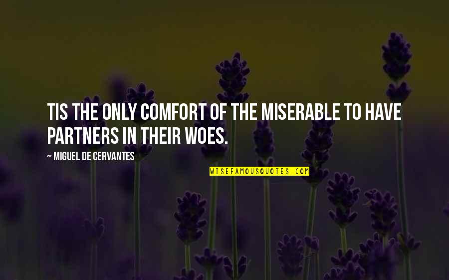 Melissa Benoist Quotes By Miguel De Cervantes: Tis the only comfort of the miserable to