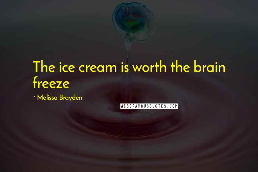 Melissa Brayden quotes: The ice cream is worth the brain freeze