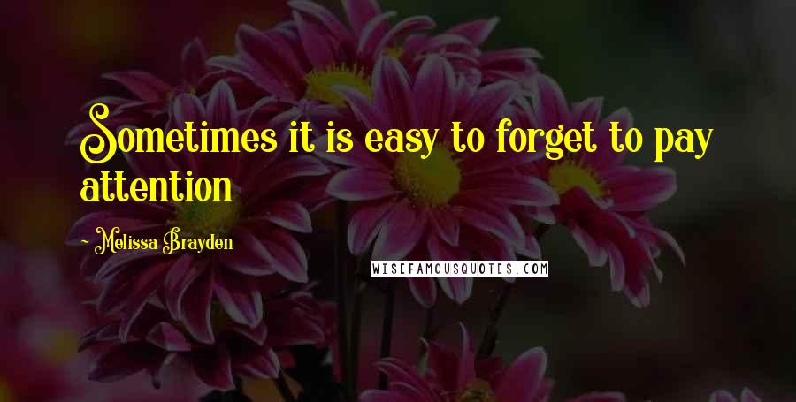 Melissa Brayden quotes: Sometimes it is easy to forget to pay attention