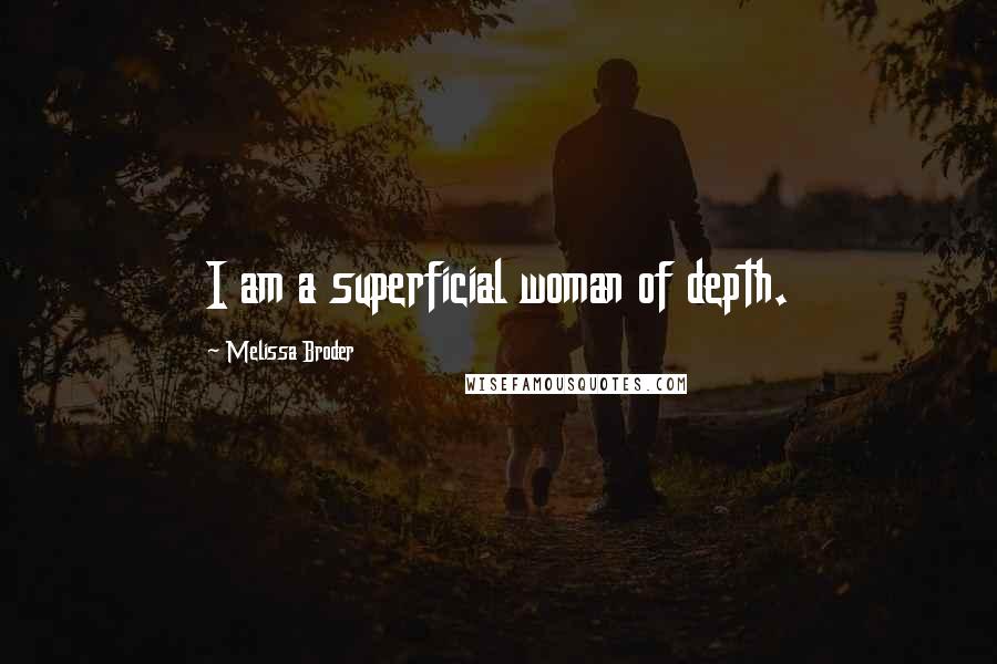 Melissa Broder quotes: I am a superficial woman of depth.