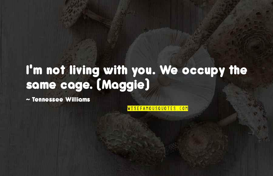 Melissa Data Quotes By Tennessee Williams: I'm not living with you. We occupy the Melissa Data Quotes By Tennessee Williams: I'm not living with you. We occupy the