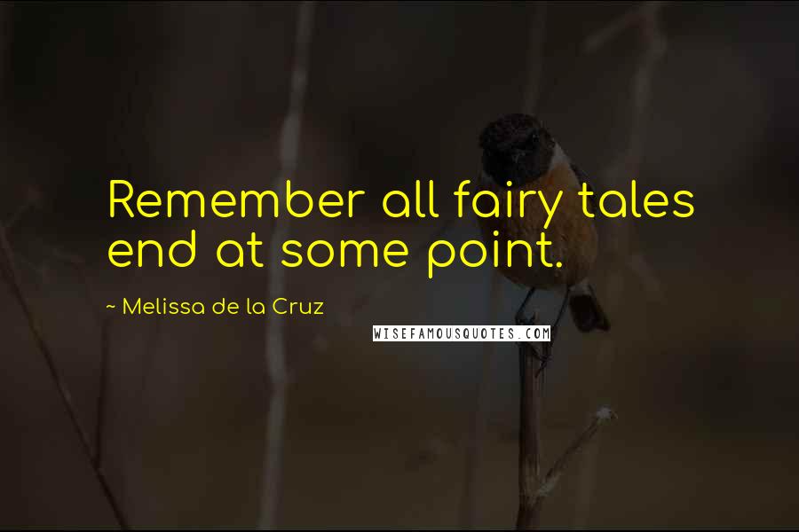 Melissa De La Cruz quotes: Remember all fairy tales end at some point.