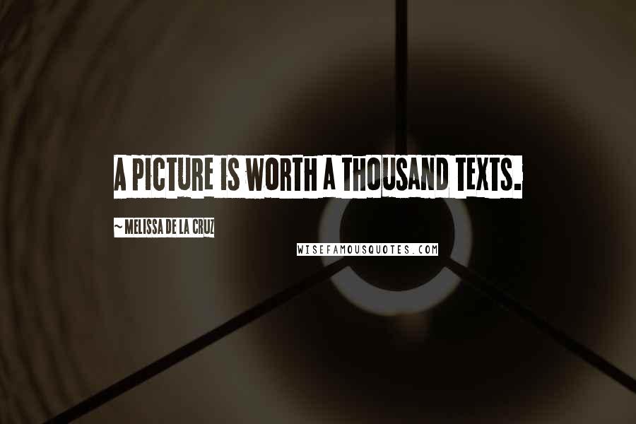 Melissa De La Cruz quotes: A picture is worth a thousand texts. Melissa De La Cruz quotes: A picture is worth a thousand texts.