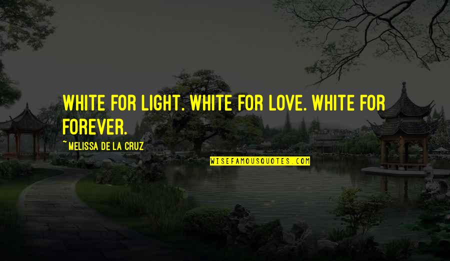 Melissa De La Cruz Quotes By Melissa De La Cruz: White for light. White for love. White for