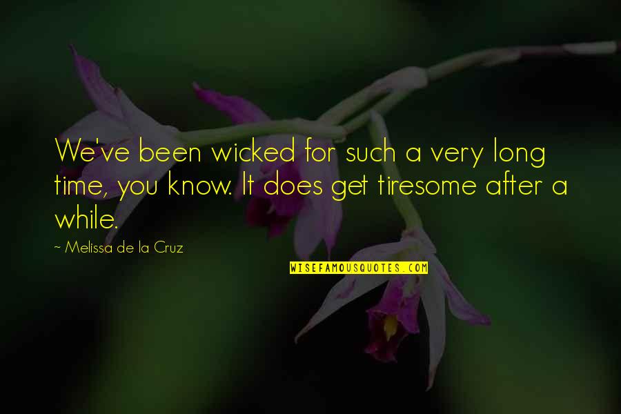 Melissa De La Cruz Quotes By Melissa De La Cruz: We've been wicked for such a very long