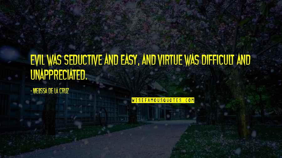 Melissa De La Cruz Quotes By Melissa De La Cruz: Evil was seductive and easy, and virtue was