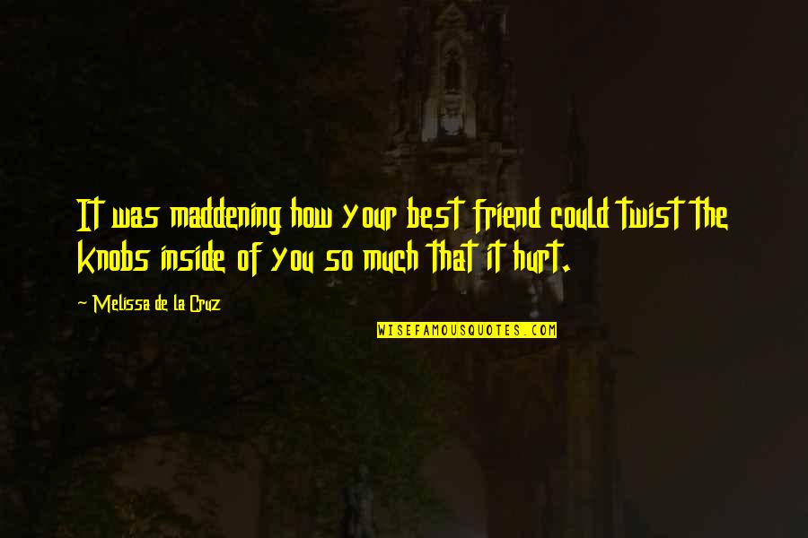 Melissa De La Cruz Quotes By Melissa De La Cruz: It was maddening how your best friend could