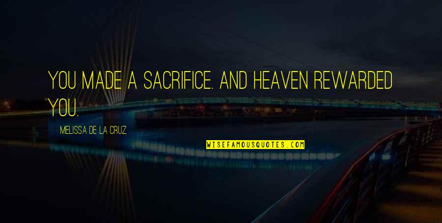 Melissa De La Cruz Quotes By Melissa De La Cruz: You made a sacrifice. And heaven rewarded you.