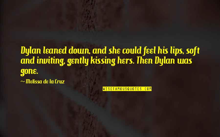 Melissa De La Cruz Quotes By Melissa De La Cruz: Dylan leaned down, and she could feel his