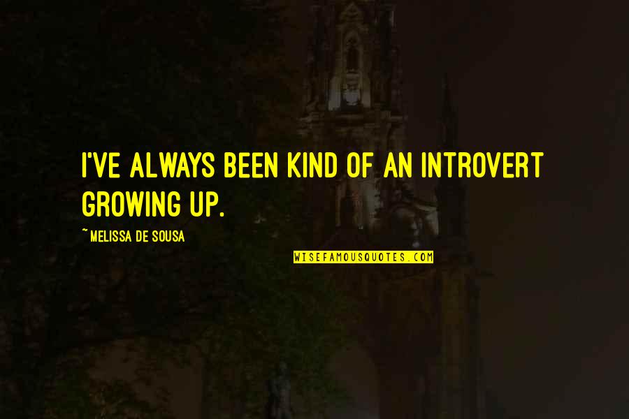 Melissa De Sousa Quotes By Melissa De Sousa: I've always been kind of an introvert growing