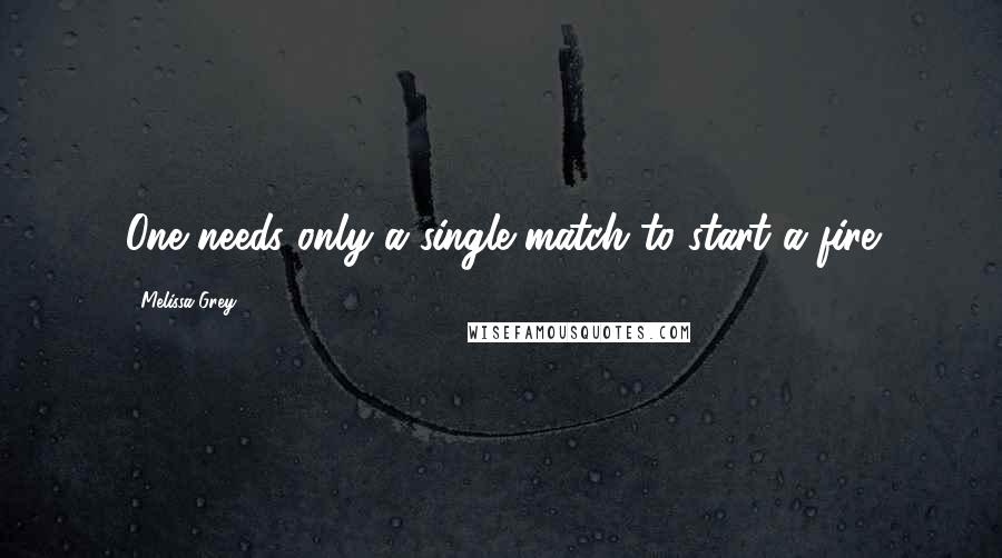 Melissa Grey quotes: One needs only a single match to start a fire