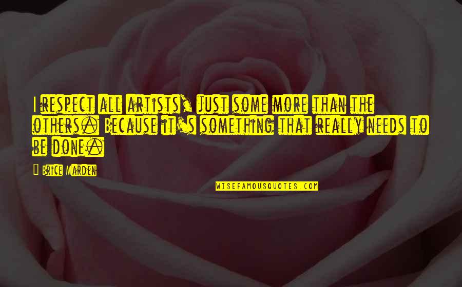 Melissa Henning Quotes By Brice Marden: I respect all artists, just some more than